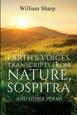 Earth's Voices, Abschriften aus der Natur, Sospitra: Und andere Gedichte - Earth's Voices, Transcripts From Nature, Sospitra: And Other Poems