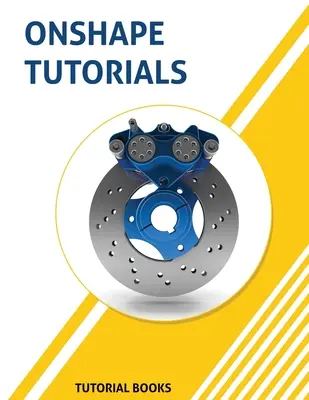 Onshape-Tutorials: Teilemodellierung, Baugruppen und Zeichnungen - Onshape Tutorials: Part Modeling, Assemblies, and Drawings