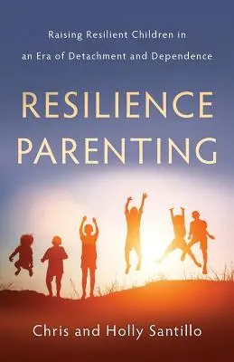 Resilienz in der Erziehung: Resiliente Kinder erziehen in einer Zeit der Abgehobenheit und Abhängigkeit - Resilience Parenting: Raising Resilient Children in an Era of Detachment and Dependence