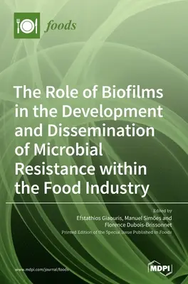 Die Rolle von Biofilmen bei der Entwicklung und Verbreitung von mikrobiellen Resistenzen in der Lebensmittelindustrie - The Role of Biofilms in the Development and Dissemination of Microbial Resistance within the Food Industry
