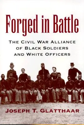 Geschmiedet im Kampf: Die Bürgerkriegsallianz zwischen schwarzen Soldaten und weißen Offizieren - Forged in Battle: The Civil War Alliance of Black Soldiers and White Officers