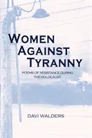 Frauen gegen die Tyrannei: Gedichte des Widerstands während des Holocausts - Women Against Tyranny: Poems of Resistance during the Holocaust