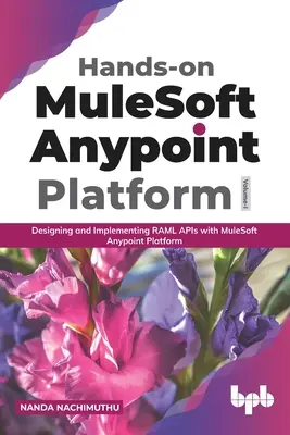 Hands-on MuleSoft Anypoint Plattform Band 1: Entwerfen und Implementieren von RAML APIs mit der MuleSoft Anypoint Plattform - Hands-on MuleSoft Anypoint platform Volume 1: Designing and Implementing RAML APIs with MuleSoft Anypoint Platform