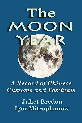 Das Mondjahr - Eine Aufzeichnung der chinesischen Bräuche und Feste - The Moon Year - A Record of Chinese Customs and Festivals