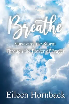 Atmen: Den Sturm überleben durch die Kraft des Gebetes - Breathe: Surviving The Storm Through The Power Of Prayer