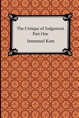 Die Kritik der Urteilskraft (Erster Teil, Die Kritik der ästhetischen Urteilskraft) - The Critique of Judgement (Part One, The Critique of Aesthetic Judgement)