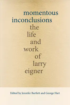 Bedeutsame Unklarheiten: Das Leben und Werk von Larry Eigner - Momentous Inconclusions: The Life and Work of Larry Eigner