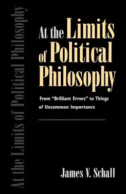 An den Grenzen der politischen Philosophie: Von genialen Irrtümern“ zu Dingen von ungemeiner Wichtigkeit“ - At the Limits of Political Philosophy: From brilliant Errors