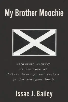 Mein Bruder Moochie: Die Wiedererlangung der Würde im Angesicht von Kriminalität, Armut und Rassismus im amerikanischen Süden - My Brother Moochie: Regaining Dignity in the Face of Crime, Poverty, and Racism in the American South