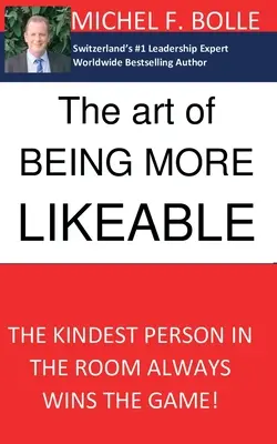 Die Kunst, sympathischer zu sein: Die freundlichste Person im Raum gewinnt immer das Spiel... - The Art of Being More Likeable: The kindest person in the room always wins the game...