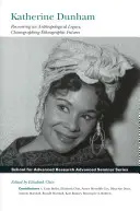 Katherine Dunham: Die Wiedergewinnung eines anthropologischen Erbes, Choreographie einer ethnographischen Zukunft - Katherine Dunham: Recovering an Anthropological Legacy, Choreographing Ethnographic Futures