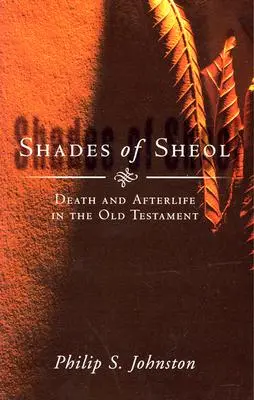Shades of Sheol: Tod und Leben nach dem Tod im Alten Testament - Shades of Sheol: Death and Afterlife in the Old Testament