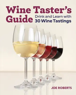 Leitfaden für Weinverkoster: Trinken und Lernen mit 30 Weinverkostungen - Wine Taster's Guide: Drink and Learn with 30 Wine Tastings