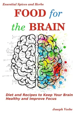 Nahrung für das Gehirn: Diät und Rezepte zur Gesunderhaltung des Gehirns und zur Verbesserung der Konzentration - Food for the Brain: Diet and Recipes to Keep Your Brain Healthy and Improve Focus