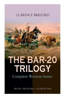 DIE BAR-20 TRILOGIE - Die komplette Westernserie: Bar-20 + Bar-20 Days + The Bar-20 Three: Die wilden Abenteuer von Cassidy und seiner Bande von Freunden - THE BAR-20 TRILOGY - Complete Western Series: Bar-20 + Bar-20 Days + The Bar-20 Three: Wild Adventures of Cassidy and His Gang of Friends