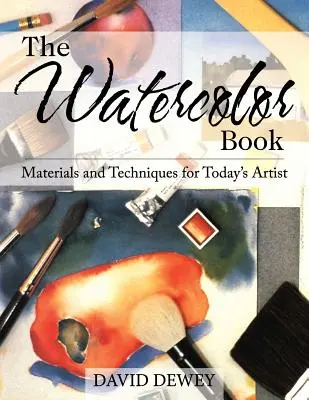 Das Aquarellbuch: Materialien und Techniken für Künstler von heute - The Watercolor Book: Materials and Techniques for Today's Artists