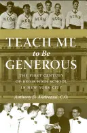 Lehrt mich, großzügig zu sein: Das erste Jahrhundert der Regis High School in New York City - Teach Me to Be Generous: The First Century of Regis High School in New York City