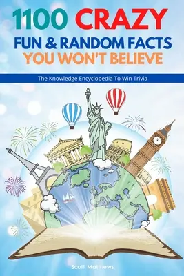 1100 verrückte, lustige und zufällige Fakten, die Sie nicht glauben werden - Die Wissensenzyklopädie zum Gewinnen von Trivia (lustige, seltsame und lächerliche Fakten) - 1100 Crazy Fun & Random Facts You Won't Believe - The Knowledge Encyclopedia To Win Trivia (Funny, Strange & Ridiculous Facts)