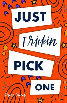 Just Frickin Pick One: Wie man langsame Entscheidungsfindung überwindet, die Angst vor dem Überdenken beendet, schnelles kritisches Denken lernt und entscheidungsfreudig ist - Just Frickin Pick One: How To Overcome Slow Decision Making, Stop Overthinking Anxiety, Learn Fast Critical Thinking, And Be Decisive With Co