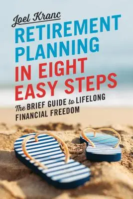 Ruhestandsplanung in 8 einfachen Schritten: Der kurze Leitfaden zu lebenslanger finanzieller Freiheit - Retirement Planning in 8 Easy Steps: The Brief Guide to Lifelong Financial Freedom