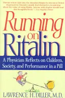 Auf Ritalin laufen: Ein Arzt reflektiert über Kinder, Gesellschaft und Leistung in einer Pille - Running on Ritalin: A Physician Reflects on Children, Society, and Performance in a Pill