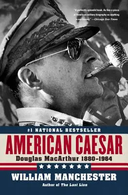 Der amerikanische Cäsar: Douglas MacArthur 1880 - 1964 - American Caesar: Douglas MacArthur 1880 - 1964