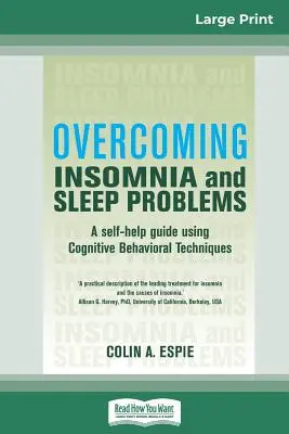 Überwindung von Schlaflosigkeit und Schlafproblemen: Ein Leitfaden zur Selbsthilfe mit kognitiven Verhaltenstechniken (16pt Large Print Edition) - Overcoming Insomnia and Sleep Problems: A self-help guide using Cognitive Behavioral Techniques (16pt Large Print Edition)