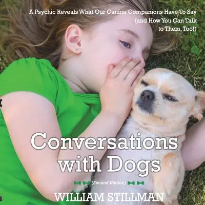 Gespräche mit Hunden: Ein Hellseher enthüllt, was unsere Hundekumpels zu sagen haben - Conversations With Dogs: A Psychic Reveals What Our Canine Companions Have to Sa