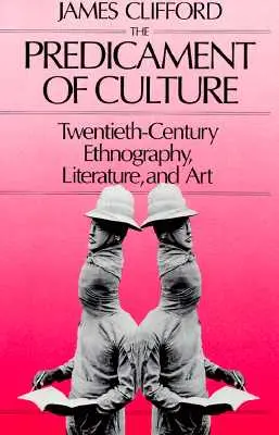 Das Dilemma der Kultur: Ethnographie, Literatur und Kunst des zwanzigsten Jahrhunderts - Predicament of Culture: Twentieth-Century Ethnography, Literature, and Art