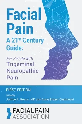 Gesichtsschmerzen - Ein Leitfaden für das 21: Für Menschen mit trigeminalen neuropathischen Schmerzen - Facial Pain A 21st Century Guide: For People with Trigeminal Neuropathic Pain