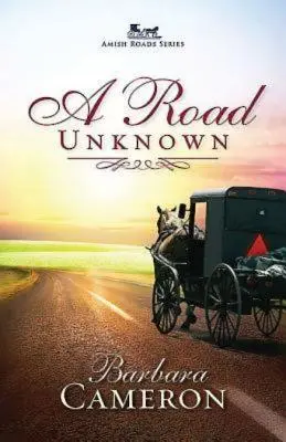 Eine unbekannte Straße: Amish Roads-Reihe - Buch 1 - A Road Unknown: Amish Roads Series - Book 1