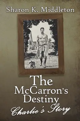 Das Schicksal der McCarrons: Charlies Geschichte - The McCarron's Destiny: Charlie's Story