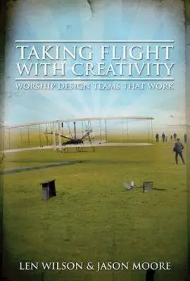 Mit Kreativität in die Luft gehen: Anbetungsdesign-Teams, die funktionieren - Taking Flight with Creativity: Worship Design Teams That Work