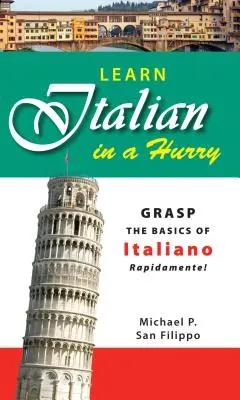 Italienisch lernen im Handumdrehen: Erlernen Sie die Grundlagen der italienischen Sprache Rapidamente! - Learn Italian in a Hurry: Grasp the Basics of Italian Rapidamente!