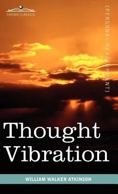 Gedankenschwingung oder das Gesetz der Anziehung in der Gedankenwelt - Thought Vibration or the Law of Attraction in the Thought World