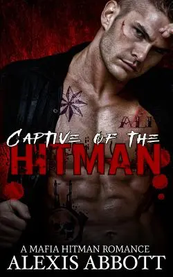 Gefangener des Auftragskillers: Ein Bad Boy Mafia-Roman - Captive of the Hitman: A Bad Boy Mafia Romance