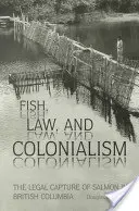 Fisch, Recht und Kolonialismus: Der legale Fang von Lachsen in Britisch-Kolumbien - Fish, Law, and Colonialism: The Legal Capture of Salmon in British Columbia