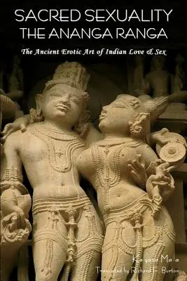 Heilige Sexualität: Der Ananga Ranga oder die uralte erotische Kunst der indischen Liebe & Sex. - Sacred Sexuality: The Ananga Ranga or the Ancient Erotic Art of Indian Love & Sex-