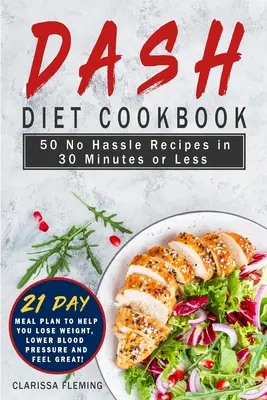 Dash Diet Cookbook: 50 unkomplizierte Rezepte in 30 Minuten oder weniger (mit 21-Tage-Mahlzeitsplan, der Ihnen hilft, Gewicht zu verlieren, den Blutdruck zu senken und - Dash Diet Cookbook: 50 No Hassle Recipes in 30 Minutes or Less (Includes 21 Day Meal Plan to help you lose weight, lower blood pressure an