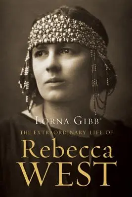 Das außergewöhnliche Leben der Rebecca West: Eine Biographie - The Extraordinary Life of Rebecca West: A Biography