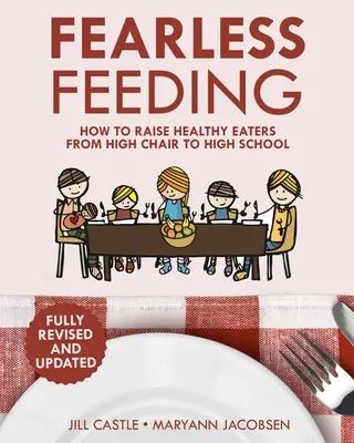 Furchtlos füttern: Wie man gesunde Esser vom Hochstuhl bis zur Schule erzieht - Fearless Feeding: How to Raise Healthy Eaters From High Chair to High School