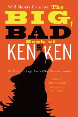 Will Shortz präsentiert das große, böse Buch des Kenken: 100 sehr schwere Logikrätsel, die dich schlauer machen - Will Shortz Presents the Big, Bad Book of Kenken: 100 Very Hard Logic Puzzles That Make You Smarter