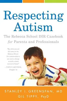 Autismus respektieren: Das Rebecca School DIR Casebook für Eltern und Fachleute - Respecting Autism: The Rebecca School DIR Casebook for Parents and Professionals