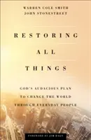 Alle Dinge wiederherstellen: Gottes kühnes Vorhaben, die Welt durch alltägliche Menschen zu verändern - Restoring All Things: God's Audacious Plan to Change the World Through Everyday People