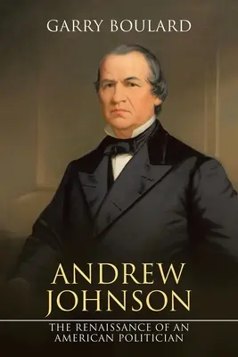 Andrew Johnson: Die Renaissance eines amerikanischen Politikers - Andrew Johnson: The Renaissance of an American Politician