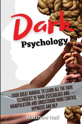 Dunkle Psychologie: Ihr großes Handbuch, um alle dunklen Techniken der dunklen Psychologie und Manipulation zu erlernen und Mind Control zu verstehen, Hy - Dark Psychology: Your Great Manual To Learn All The Dark Techniques Of Dark Psychology And Manipulation And Understand Mind Control, Hy