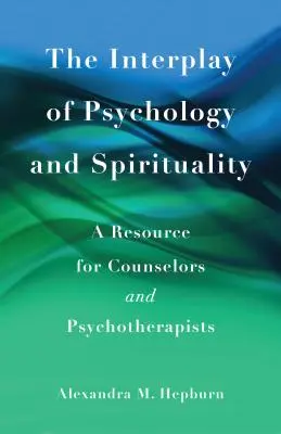 Das Zusammenspiel von Psychologie und Spiritualität: Eine Ressource für Berater und Psychotherapeuten - The Interplay of Psychology and Spirituality: A Resource for Counselors and Psychotherapists