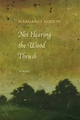Die Walddrossel nicht hören: Gedichte - Not Hearing the Wood Thrush: Poems
