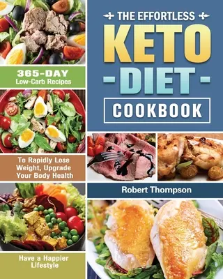Das mühelose Keto-Diät-Kochbuch: 365 Tage kohlenhydratarme Rezepte, um schnell Gewicht zu verlieren, die Gesundheit zu verbessern und ein glücklicheres Leben zu führen - The Effortless Keto Diet Cookbook: 365-Day Low-Carb Recipes to Rapidly Lose Weight, Upgrade Your Body Health and Have a Happier Lifestyle