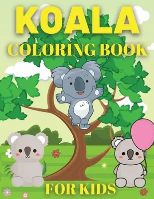 Koala-Malbuch für Kinder: Koala-Bär-Malbuch für Kinder - Koala Coloring Book For Kids: Koala Bear Coloring Book for Kids